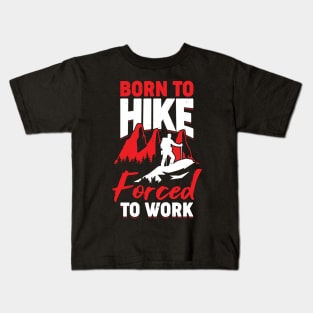 Born To Hike Forced To Work Kids T-Shirt